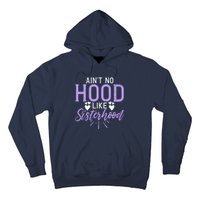 Aint No Hood Like Sisterhood Sister Hoodie