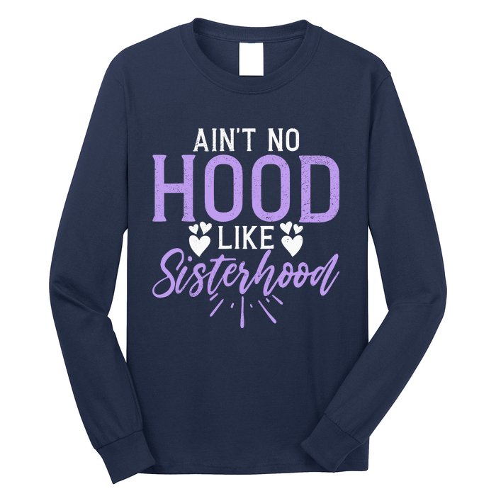 Aint No Hood Like Sisterhood Sister Long Sleeve Shirt