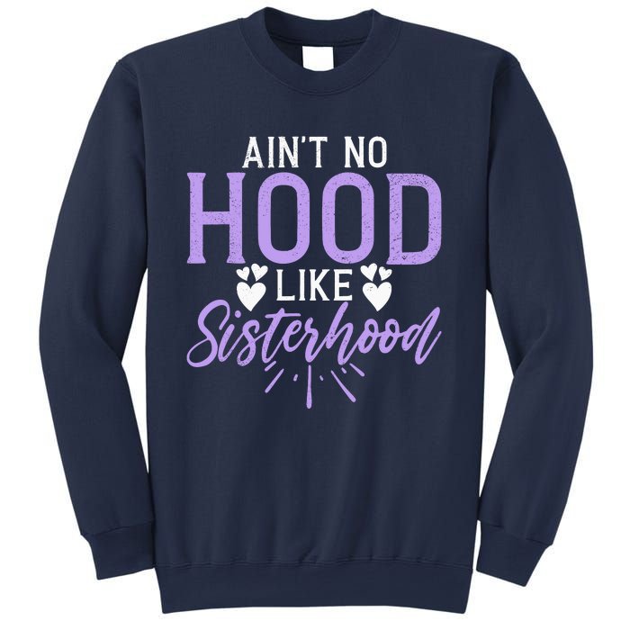 Aint No Hood Like Sisterhood Sister Sweatshirt