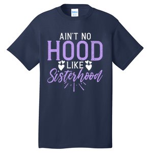 Aint No Hood Like Sisterhood Sister Tall T-Shirt