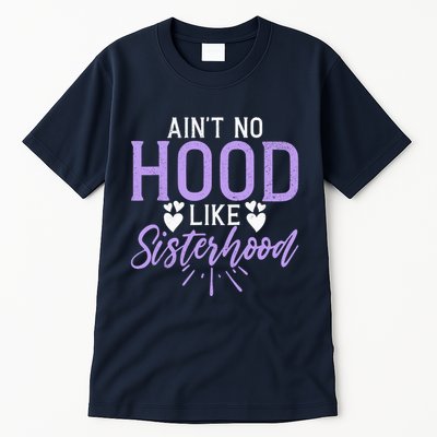 Aint No Hood Like Sisterhood Sister Tall T-Shirt