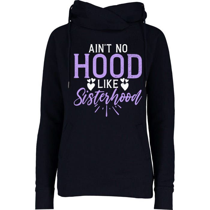 Aint No Hood Like Sisterhood Sister Womens Funnel Neck Pullover Hood