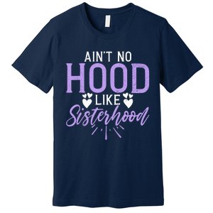 Aint No Hood Like Sisterhood Sister Premium T-Shirt