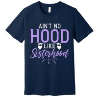 Aint No Hood Like Sisterhood Sister Premium T-Shirt