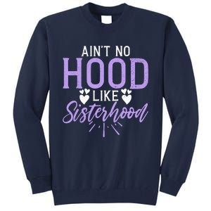 Aint No Hood Like Sisterhood Sister Tall Sweatshirt