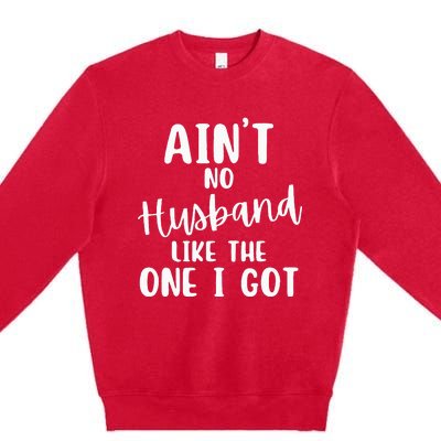 AinT No Husband Like The One I Got Family Reunion Premium Crewneck Sweatshirt