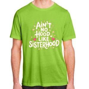 AinT No Hood Like Sisterhood Feminine Friendship Power Gift Adult ChromaSoft Performance T-Shirt