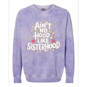 AinT No Hood Like Sisterhood Feminine Friendship Power Gift Colorblast Crewneck Sweatshirt