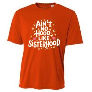 AinT No Hood Like Sisterhood Feminine Friendship Power Gift Cooling Performance Crew T-Shirt