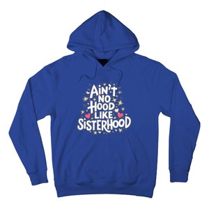 AinT No Hood Like Sisterhood Feminine Friendship Power Gift Hoodie