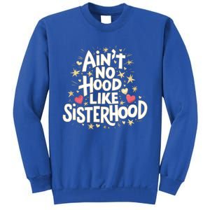 AinT No Hood Like Sisterhood Feminine Friendship Power Gift Sweatshirt