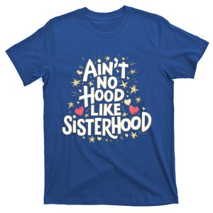 AinT No Hood Like Sisterhood Feminine Friendship Power Gift T-Shirt