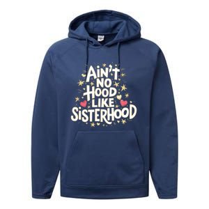 AinT No Hood Like Sisterhood Feminine Friendship Power Gift Performance Fleece Hoodie