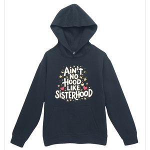 AinT No Hood Like Sisterhood Feminine Friendship Power Gift Urban Pullover Hoodie