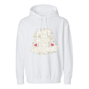 AinT No Hood Like Sisterhood Feminine Friendship Power Gift Garment-Dyed Fleece Hoodie