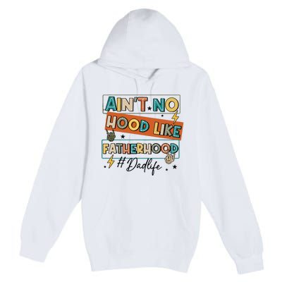 AinT No Hood Like Fatherhood Premium Pullover Hoodie