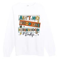 AinT No Hood Like Fatherhood Premium Crewneck Sweatshirt