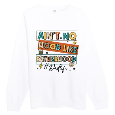 AinT No Hood Like Fatherhood Premium Crewneck Sweatshirt