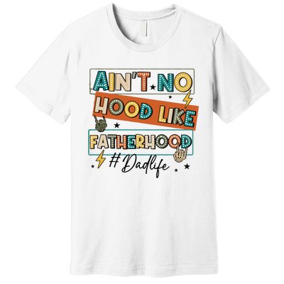 AinT No Hood Like Fatherhood Premium T-Shirt