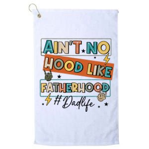 AinT No Hood Like Fatherhood Platinum Collection Golf Towel