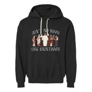 AinT No Hood Like Sainthood Catholic Saints Lord Faith Garment-Dyed Fleece Hoodie