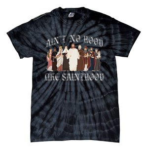 AinT No Hood Like Sainthood Catholic Saints Lord Faith Tie-Dye T-Shirt