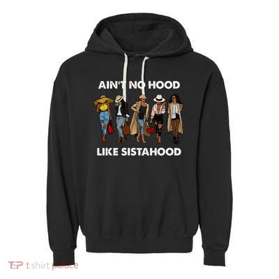 AinT No Hood Like Sisterhood Afro Sistas Black Women Gift Garment-Dyed Fleece Hoodie