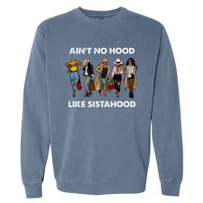 AinT No Hood Like Sisterhood Afro Sistas Black Women Gift Garment-Dyed Sweatshirt