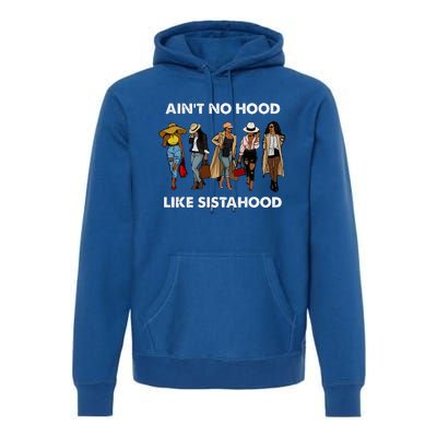 AinT No Hood Like Sisterhood Afro Sistas Black Women Gift Premium Hoodie