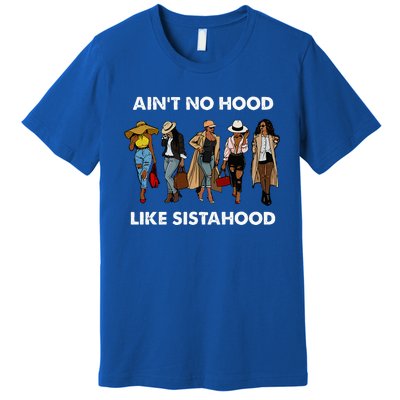 AinT No Hood Like Sisterhood Afro Sistas Black Women Gift Premium T-Shirt