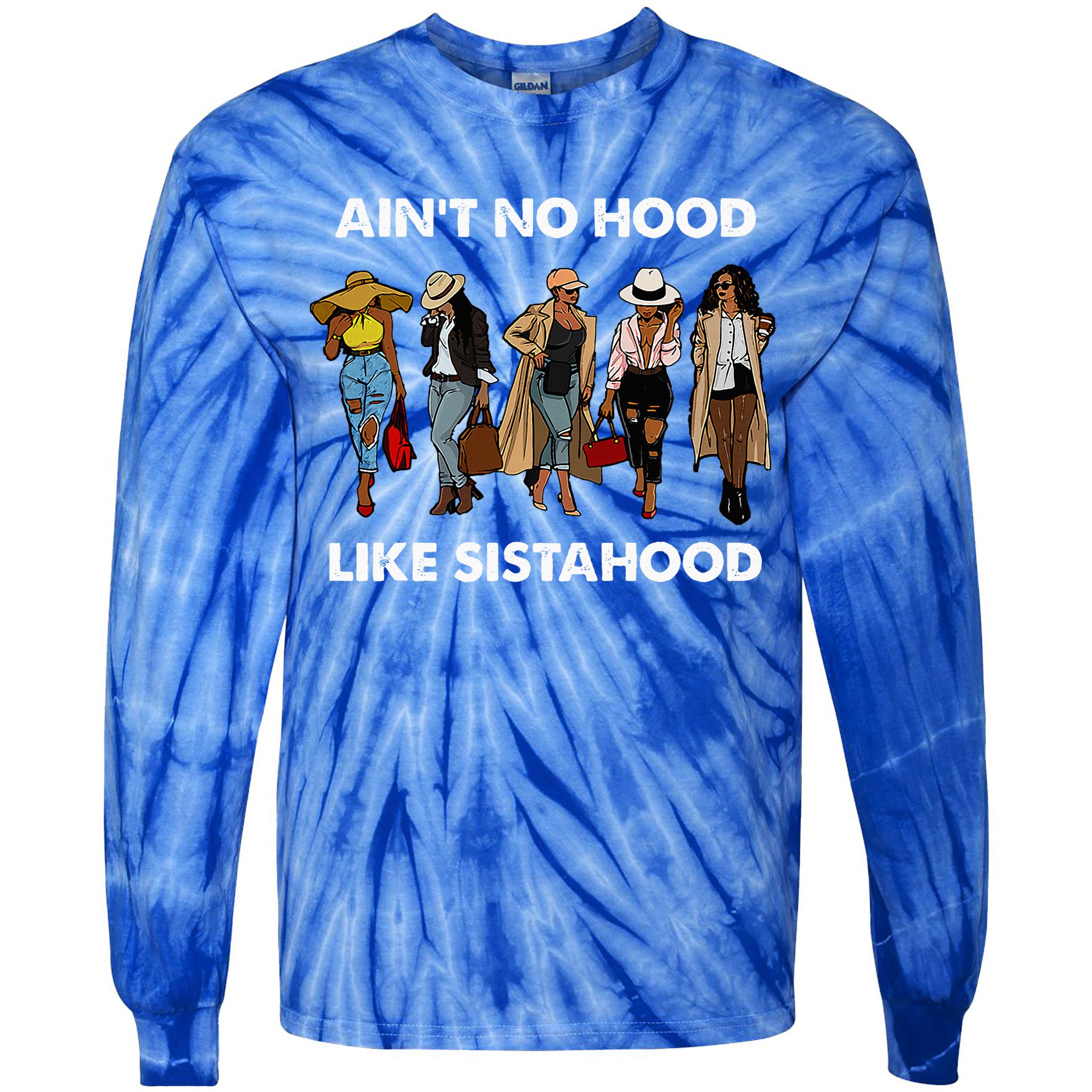 AinT No Hood Like Sisterhood Afro Sistas Black Women Gift Tie-Dye Long Sleeve Shirt