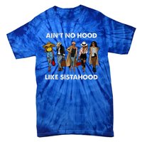 AinT No Hood Like Sisterhood Afro Sistas Black Women Gift Tie-Dye T-Shirt