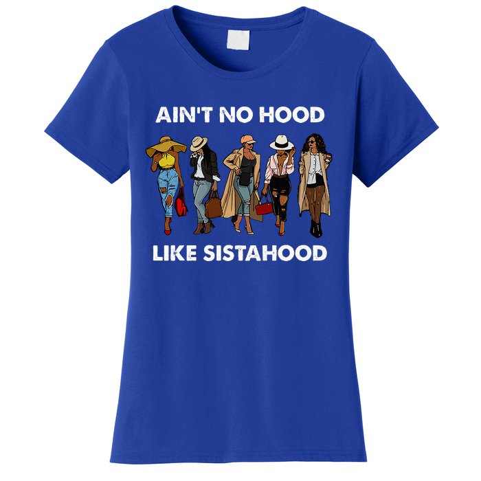 AinT No Hood Like Sisterhood Afro Sistas Black Women Gift Women's T-Shirt