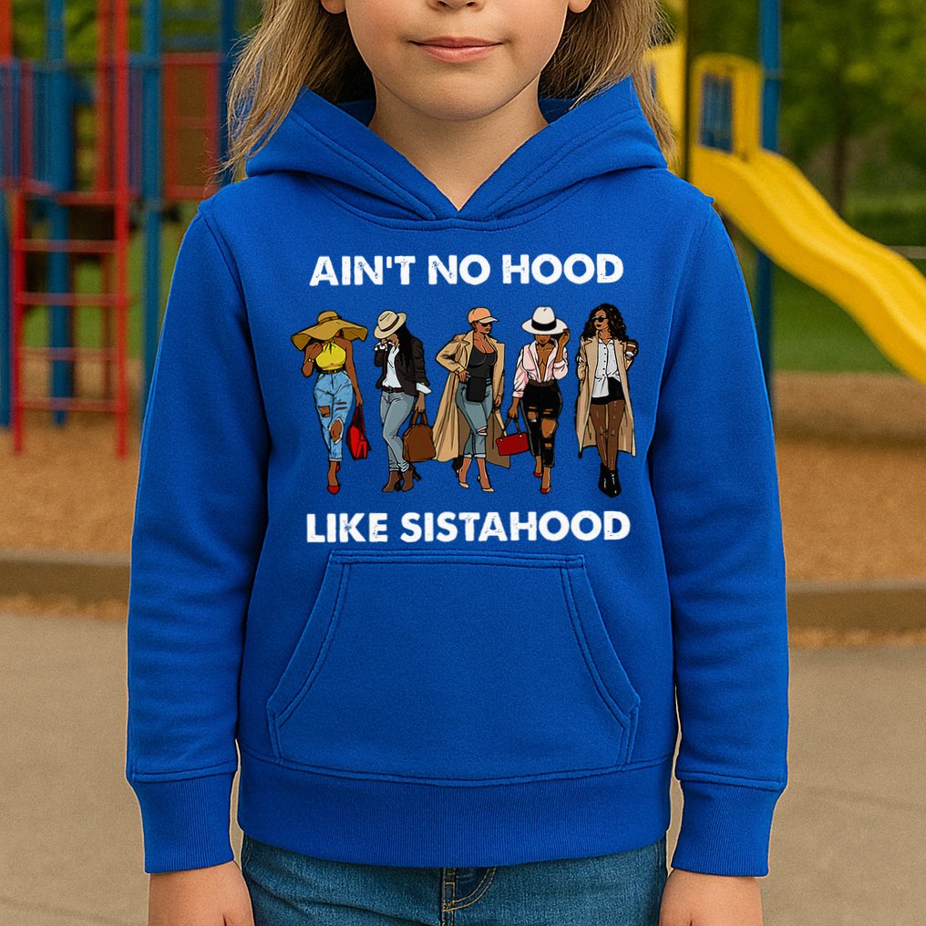 AinT No Hood Like Sisterhood Afro Sistas Black Women Gift Kids Hoodie