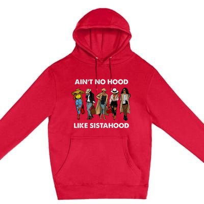 AinT No Hood Like Sisterhood Afro Sistas Black Women Gift Premium Pullover Hoodie