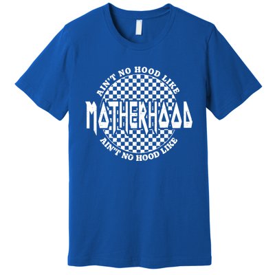 AinT No Hood Like A Motherhood Mom Life Great Gift Premium T-Shirt