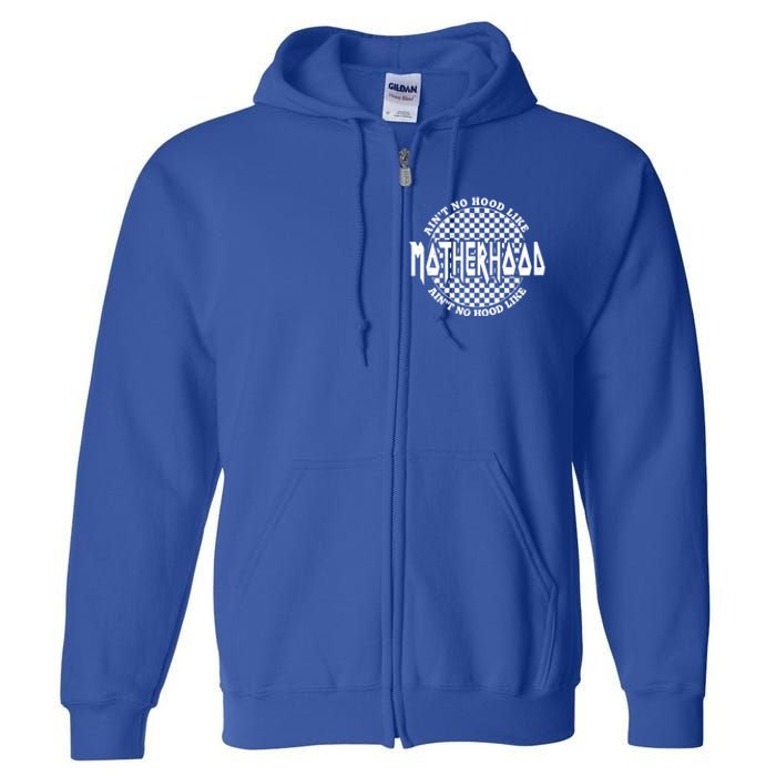 AinT No Hood Like A Motherhood Mom Life Great Gift Full Zip Hoodie