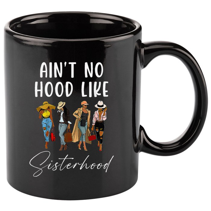 AinT No Hood Like Sisterhood Afro Sistas 11oz C Handle Ceramic Mug