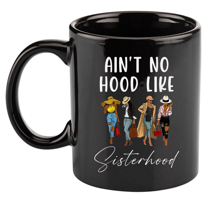 AinT No Hood Like Sisterhood Afro Sistas 11oz C Handle Ceramic Mug