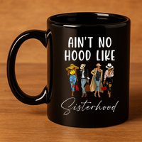 AinT No Hood Like Sisterhood Afro Sistas 11oz C Handle Ceramic Mug
