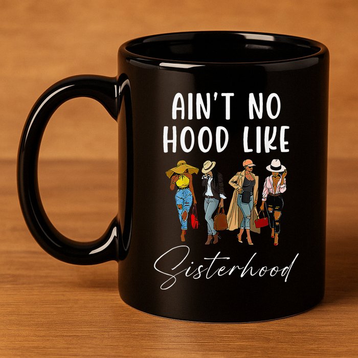 AinT No Hood Like Sisterhood Afro Sistas 11oz C Handle Ceramic Mug