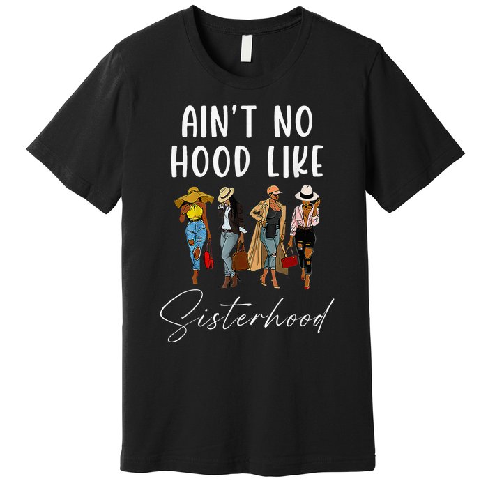 AinT No Hood Like Sisterhood Afro Sistas Premium T-Shirt