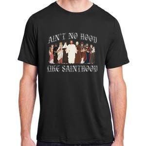 AinT No Hood Like Sainthood Catholic Saints Lord Faith Adult ChromaSoft Performance T-Shirt