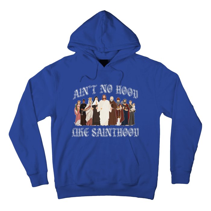 AinT No Hood Like Sainthood Catholic Saints Lord Faith Hoodie