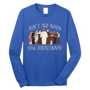 AinT No Hood Like Sainthood Catholic Saints Lord Faith Long Sleeve Shirt