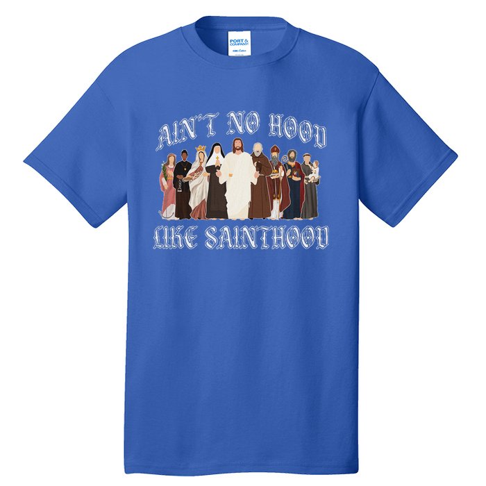 AinT No Hood Like Sainthood Catholic Saints Lord Faith Tall T-Shirt