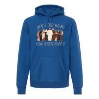 AinT No Hood Like Sainthood Catholic Saints Lord Faith Premium Hoodie