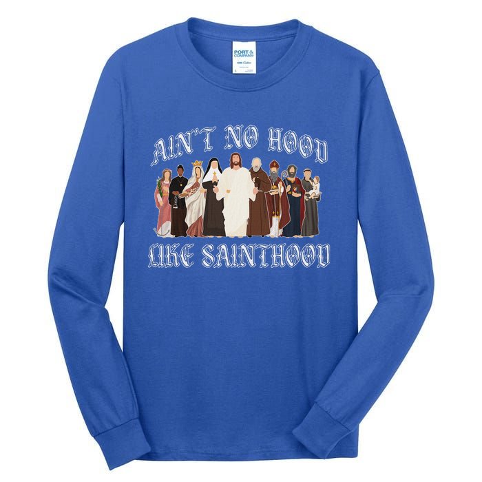 AinT No Hood Like Sainthood Catholic Saints Lord Faith Tall Long Sleeve T-Shirt