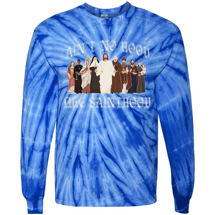 AinT No Hood Like Sainthood Catholic Saints Lord Faith Tie-Dye Long Sleeve Shirt