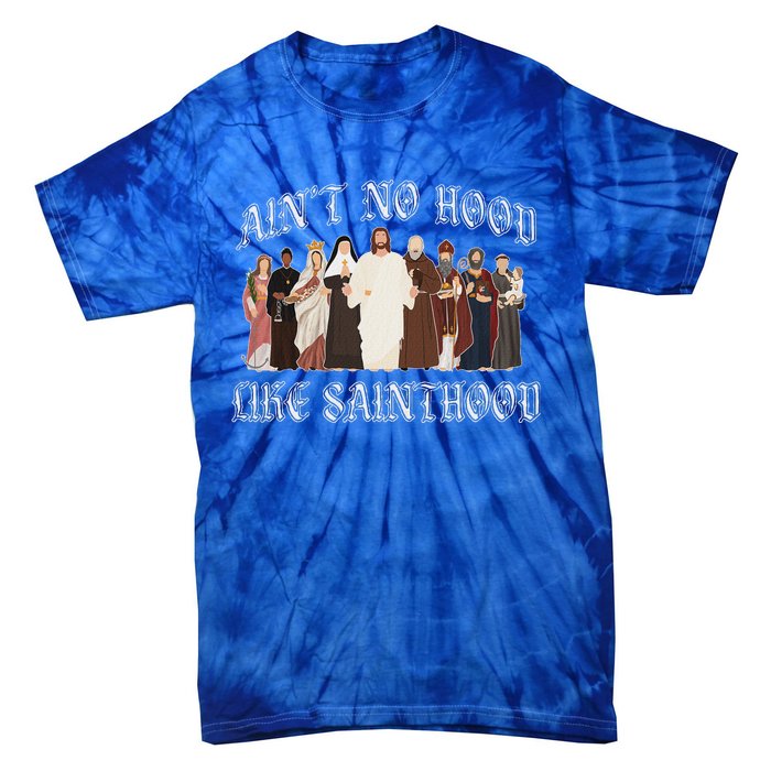 AinT No Hood Like Sainthood Catholic Saints Lord Faith Tie-Dye T-Shirt